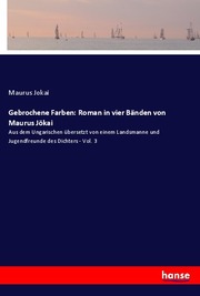 Gebrochene Farben: Roman in vier Bänden von Maurus Jökai
