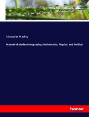 Manual of Modern Geography; Mathematics, Physical and Political