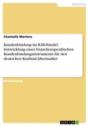 Kundenbindung im B2B-Handel. Entwicklung eines branchenspezifischen Kundenbindungsinstruments für den deutschen Kraftrad Aftermarket