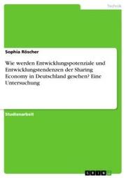 Wie werden Entwicklungspotenziale und Entwicklungstendenzen der Sharing Economy in Deutschland gesehen? Eine Untersuchung - Cover