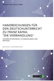 Handreichungen für den Deutschunterricht zu Franz Kafka: 'Die Verwandlung'