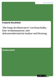 'Die Sorge des Hausvaters' von Franz Kafka. Eine werkimmanente und dekonstruktivistische Analyse und Deutung