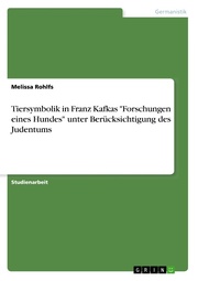 Tiersymbolik in Franz Kafkas 'Forschungen eines Hundes' unter Berücksichtigung des Judentums