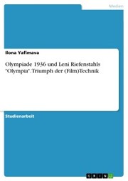 Olympiade 1936 und Leni Riefenstahls 'Olympia'. Triumph der (Film)Technik