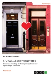 Living-Apart-Together. Modell und Vorschläge für die längerfristige Praxis einer eigenständigen Lebensform
