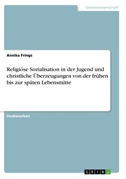 Religiöse Sozialisation in der Jugend und christliche Überzeugungen von der frühen bis zur späten Lebensmitte - Cover