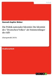 Die Politik nationaler Identität. Die Identität des 'Deutschen Volkes' als Stimmenfänger der AfD
