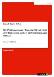 Die Politik nationaler Identität. Die Identität des 'Deutschen Volkes' als Stimmenfänger der AfD