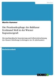 Die Prunksarkophage des Balthasar Ferdinand Moll in der Wiener Kapuzinergruft - Cover