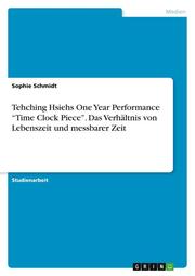 Tehching Hsiehs One Year Performance Time Clock Piece. Das Verhältnis von Lebenszeit und messbarer Zeit