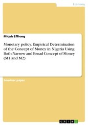 Monetary policy. Empirical Determination of the Concept of Money in Nigeria Using Both Narrow and Broad Concept of Money (M1 and M2)