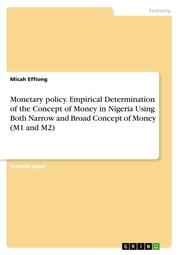 Monetary policy. Empirical Determination of the Concept of Money in Nigeria Using Both Narrow and Broad Concept of Money (M1 and M2)