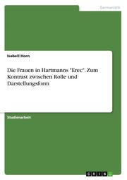 Die Frauen in Hartmanns 'Erec'. Zum Kontrast zwischen Rolle und Darstellungsform