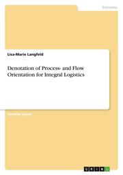 Denotation of Process- and Flow Orientation for Integral Logistics