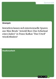 Inwiefern lassen sich intertextuelle Spuren aus Max Brods 'Arnold Beer. Das Schicksal eines Juden' in Franz Kafkas 'Das Urteil' wiederfinden?