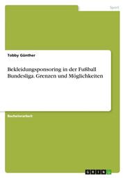Bekleidungsponsoring in der Fußball Bundesliga. Grenzen und Möglichkeiten