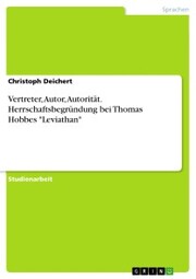Vertreter, Autor, Autorität. Herrschaftsbegründung bei Thomas Hobbes 'Leviathan'