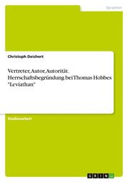 Vertreter, Autor, Autorität. Herrschaftsbegründung bei Thomas Hobbes 'Leviathan'