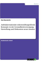 Ambulant-stationäre sektorenübergreifende Konzepte in der Gesundheitsversorgung. Darstellung und Diskussion neuer Ansätze - Cover