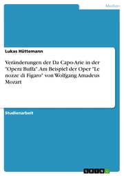 Veränderungen der Da Capo-Arie in der 'Opera Buffa'. Am Beispiel der Oper 'Le nozze di Figaro' von Wolfgang Amadeus Mozart