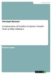 Construction of Gender in Sports. Gender Tests in Elite Athletics