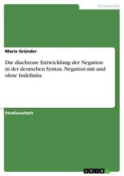 Die diachrone Entwicklung der Negation in der deutschen Syntax. Negation mit und ohne Indefinita - Cover