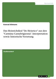 Das Heinrichslied 'De Heinrico' aus den 'Carmina Cantabrigiensia'. Interpretation sowie historische Verortung