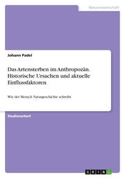 Das Artensterben im Anthropozän. Historische Ursachen und aktuelle Einflussfaktoren - Cover
