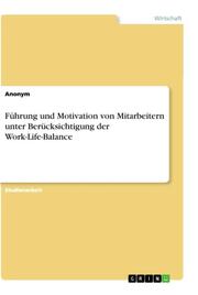 Führung und Motivation von Mitarbeitern unter Berücksichtigung der Work-Life-Balance