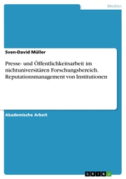 Presse- und Öffentlichkeitsarbeit im nichtuniversitären Forschungsbereich. Reputationsmanagement von Institutionen - Cover