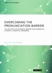 Overcoming the pronunciation barrier. The aptitude for phonetic mimicry and German ESL students' linguistic awareness - Cover