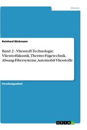 Band 2 - Vliesstoff-Technologie: Vliesstoffakustik, Thermo-Fügetechnik, Absaug-F