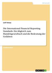 Die International Financial Reporting Standards. Ein Abgleich zum Handelsgesetzbuch und die Bedeutung der Gefahren - Cover