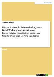 Die audiovisuelle Reisewelt des James Bond. Wirkung und Auswirkung filmgeprägter Imagination zwischen Overtourism und Corona-Pandemie