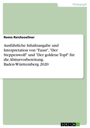 Ausführliche Inhaltsangabe und Interpretation von 'Faust','Der Steppenwolf' und 'Der goldene Topf' für die Abiturvorbereitung. Baden-Württemberg 2020