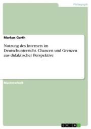 Nutzung des Internets im Deutschunterricht. Chancen und Grenzen aus didaktischer - Cover