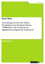 Versenkung als Form der Askese. Perspektiven aus Hermann Hesses 'Siddhartha' und ein Bezug zur digitalisierten Jugend der Gegenwart