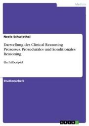 Darstellung des Clinical Reasoning Prozesses. Prozedurales und konditionales Reasoning