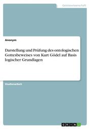 Darstellung und Prüfung des ontologischen Gottesbeweises von Kurt Gödel auf Basis logischer Grundlagen - Cover