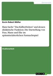 Hans Sachs' 'Das Kälberbrüten' und dessen didaktische Funktion. Die Darstellung