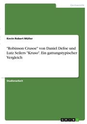 'Robinson Crusoe' von Daniel Defoe und Lutz Seilers 'Kruso'. Ein gattungstypisch