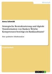 Strategische Restrukturierung und digitale Transformation von Banken. Welche Kompetenzen benötigt ein Bankkaufmann?