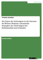 Der Topos des Schweigens in der Literatur der Wiener Moderne. Literarische Strategien des Nicht-Sagens bei Hofmannsthal und Schnitzler