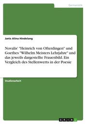 Novalis' 'Heinrich von Ofterdingen' und Goethes 'Wilhelm Meisters Lehrjahre' und das jeweils dargestellte Frauenbild. Ein Vergleich des Stellenwerts in der Poesie
