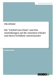 Die 'Global-Care-Chain' und ihre Auswirkungen auf die einzelnen Glieder und deren Verhältnis untereinander
