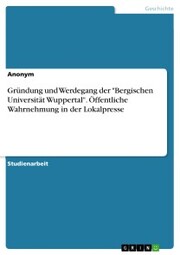 Gründung und Werdegang der 'Bergischen Universität Wuppertal'. Öffentliche Wahrnehmung in der Lokalpresse
