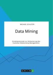Data Mining. Einsatzpotenziale zur Verbesserung des Customer-Relationship-Managements