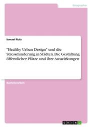 'Healthy Urban Design' und die Stressminderung in Städten. Die Gestaltung öffentlicher Plätze und ihre Auswirkungen