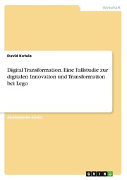 Digital Transformation. Eine Fallstudie zur digitalen Innovation und Transformation bei Lego