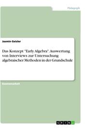Das Konzept 'Early Algebra'. Auswertung von Interviews zur Untersuchung algebraischer Methoden in der Grundschule - Cover